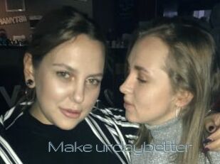 Make_urdaybetter