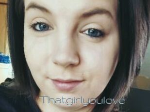 Thatgirlyoulove